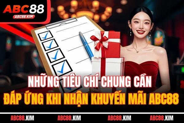 Những tiêu chí chung cần đáp ứng khi nhận khuyến mãi ABC88 Những tiêu chí chung cần đáp ứng khi nhận khuyến mãi ABC88