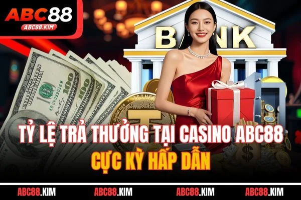 Tỷ lệ trả thưởng tại Casino ABC88 cực kỳ hấp dẫn Tỷ lệ trả thưởng tại Casino ABC88 cực kỳ hấp dẫn