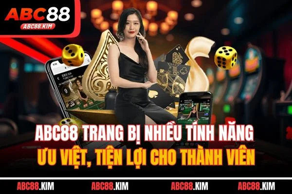 ABC88 trang bị nhiều tính năng ưu việt, tiện lợi cho thành viên ABC88 trang bị nhiều tính năng ưu việt, tiện lợi cho thành viên