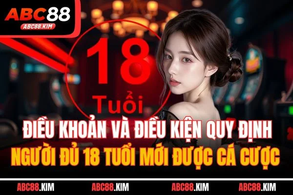 Điều khoản và điều kiện quy định người đủ 18 tuổi mới được cá cược Điều khoản và điều kiện quy định người đủ 18 tuổi mới được cá cược