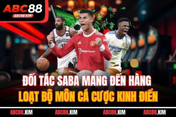 Đối tác SABA mang đến hàng loạt bộ môn cá cược kinh điển Đối tác SABA mang đến hàng loạt bộ môn cá cược kinh điển