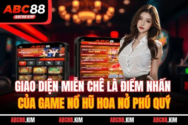Giao diện miễn chê là điểm nhấn của game nổ hũ Hoa Nở Phú Quý Giao diện miễn chê là điểm nhấn của game nổ hũ Hoa Nở Phú Quý