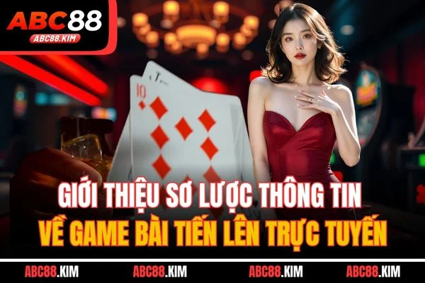 Giới thiệu sơ lược thông tin về game bài tiến lên trực tuyến Giới thiệu sơ lược thông tin về game bài tiến lên trực tuyến