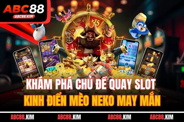 Khám phá chủ đề quay slot kinh điển mèo Neko may mắn Khám phá chủ đề quay slot kinh điển mèo Neko may mắn