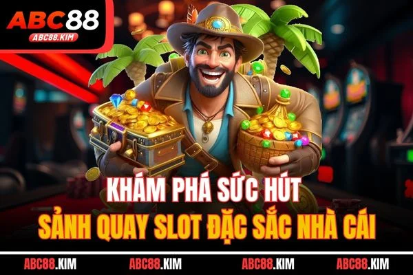 Khám phá sức hút sảnh quay slot đặc sắc nhà cái Khám phá sức hút sảnh quay slot đặc sắc nhà cái
