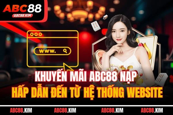 Khuyến mãi ABC88 nạp hấp dẫn đến từ hệ thống website Khuyến mãi ABC88 nạp hấp dẫn đến từ hệ thống website