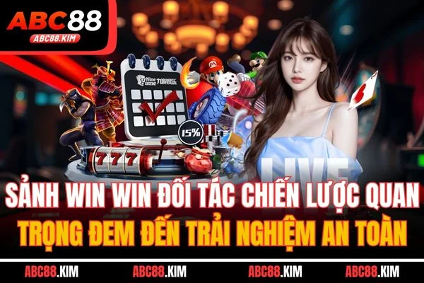 Sảnh Win Win đối tác chiến lược quan trọng đem đến trải nghiệm an toàn Sảnh Win Win đối tác chiến lược quan trọng đem đến trải nghiệm an toàn