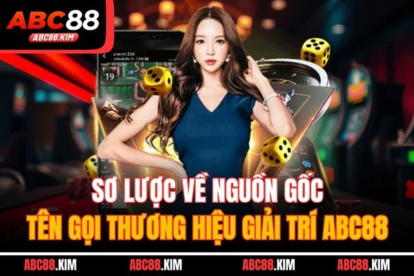 Sơ lược về nguồn gốc, tên gọi thương hiệu giải trí ABC88 Sơ lược về nguồn gốc, tên gọi thương hiệu giải trí ABC88