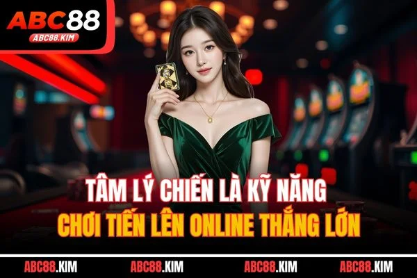 Tâm lý chiến là kỹ năng chơi tiến lên online thắng lớn Tâm lý chiến là kỹ năng chơi tiến lên online thắng lớn