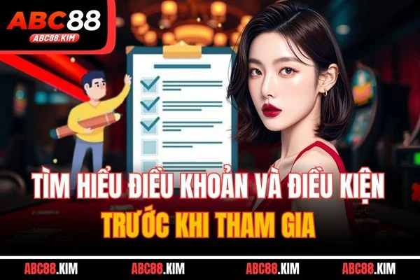 Tìm hiểu điều khoản và điều kiện trước khi tham gia Tìm hiểu điều khoản và điều kiện trước khi tham gia