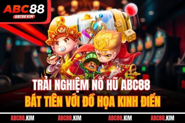 Trải nghiệm nổ hũ ABC88 bát tiên với đồ họa kinh điển Trải nghiệm nổ hũ ABC88 bát tiên với đồ họa kinh điển