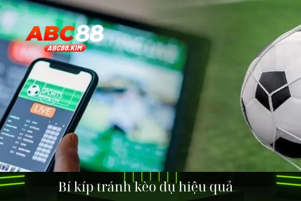 Bí kíp tránh kèo dụ hiệu quả